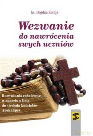 Wezwanie do nawrócenia swych uczniów - Bogdan Zbroja [KSIĄŻKA]