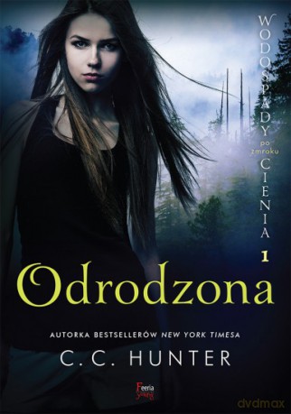 Wodospady cienia po zmroku (Tom 1) Odrodzona - C.C. Hunter [KSIĄŻKA]