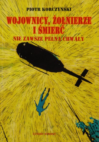 Wojownicy, żołnierze i śmierć nie zawsze pełna chwały - Piotr Korczyński [KSIĄŻKA]