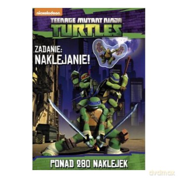 Wojownicze Żółwie Ninja. Zadanie: naklejanie! [KSIĄŻKA]