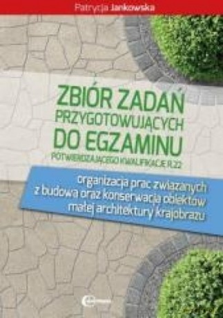 Zbiór zadań przygotowujących do egzazminu przygotowującego do kwalifikacji R22 [KSIĄŻKA]