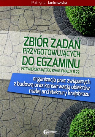 Zbiór zadań przygotowujących do egzazminu przygotowującego do kwalifikacji R22 [KSIĄŻKA]