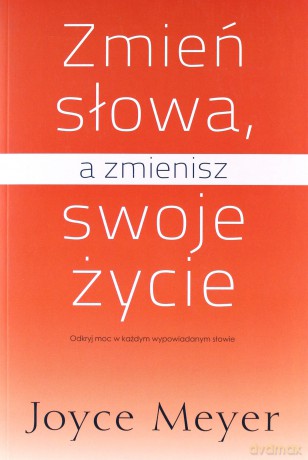 Zmień słowa a zmienisz swoje życie - Joyce Meyer [KSIĄŻKA]