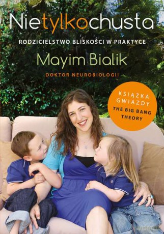 Nie tylko chusta. Rodzicielstwo bliskości w praktyce - Mayim Bialik [KSIĄŻKA]