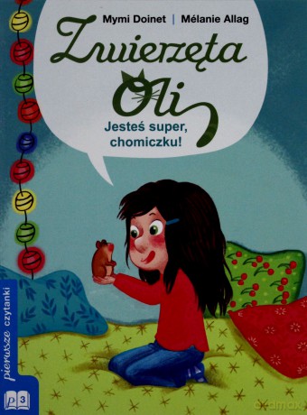 Zwierzęta Oli. Jesteś Super Chomiczku [KSIĄŻKA]