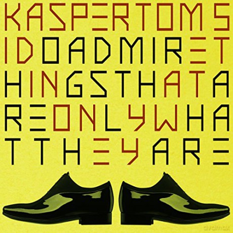 Kasper Tom 5: I Do Admire Things That Are Only What They Are [CD]