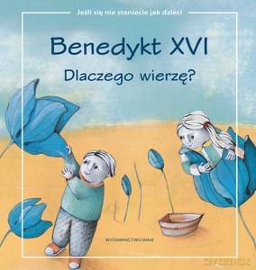 Dlaczego wierzę - Benedykt XVI (twarda) [KSIĄŻKA]