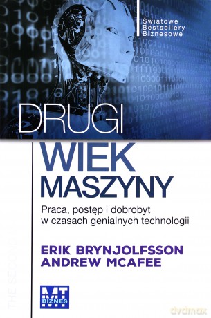 Drugi wiek maszyny. Praca, postęp i dobrobyt w czasach genialnych technologii - Erik Brynjolfsson (twarda) [KSIĄŻKA]