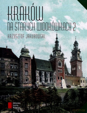 Kraków na starych widokówkach - Krzysztof Jakubowski [KSIĄŻKA]
