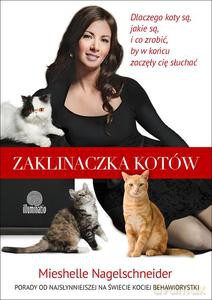 Zaklinaczka kotów. Dlaczego koty są, jakie są, i co zrobić, by w końcu zaczęły cię słuchać - Mieshelle Nagelschneider [KSIĄŻKA]