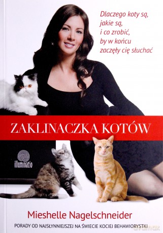 Zaklinaczka kotów. Dlaczego koty są, jakie są, i co zrobić, by w końcu zaczęły cię słuchać - Mieshelle Nagelschneider [KSIĄŻKA]