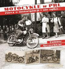 Motocykle PRL. Rzecz o motoryzacji i nie tylko (wersja czarno-biała) - Tomasz Szczerbinki (twarda) [KSIĄŻKA]