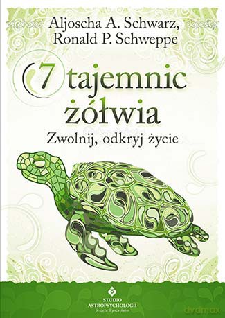 7 tajemnic żółwia. Zwolnij, odkryj życie - Aljoscha A. Schwarz, Ronald P. Schweppe [KSIĄŻKA]