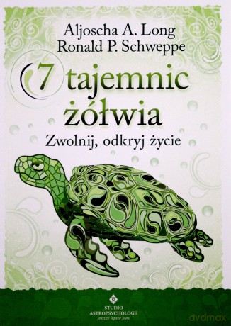7 tajemnic żółwia. Zwolnij, odkryj życie - Aljoscha A. Schwarz, Ronald P. Schweppe [KSIĄŻKA]
