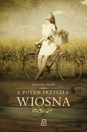 A potem przyszła wiosna - Agnieszka Olejnik [KSIĄŻKA]