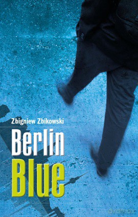 Berlin blue - Zbigniew Zbikowski [KSIĄŻKA]