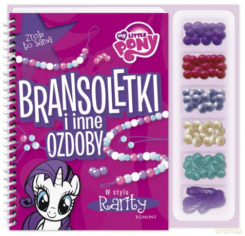 Bransoletki i inne ozdoby w stylu rarity. My Little Pony. Zrób to sama - Marta Jamrógiewicz [KSIĄŻKA]