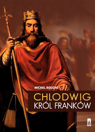 Chlodwig król Franków - Michel Rouche (twarda) [KSIĄŻKA]