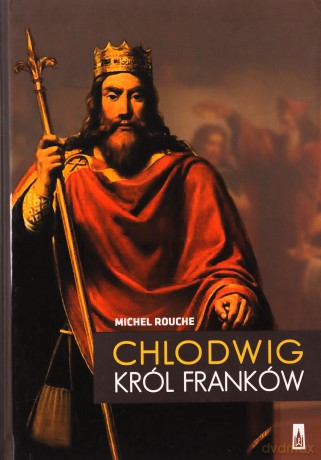 Chlodwig król Franków - Michel Rouche (twarda) [KSIĄŻKA]