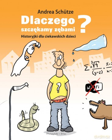 Dlaczego szczękamy zębami. Historyjki dla ciekawskich dzieci - Andrea Schutze (twarda) [KSIĄŻKA]