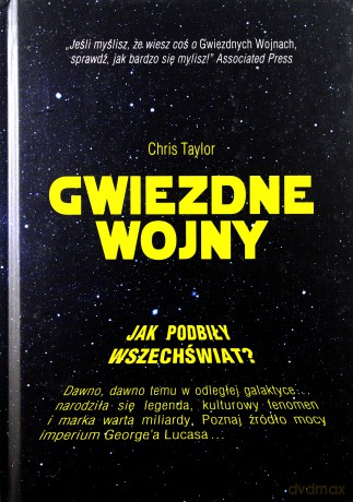 Gwiezdne Wojny. Jak podbiły wszechświat - Chris Taylor (twarda) [KSIĄŻKA]