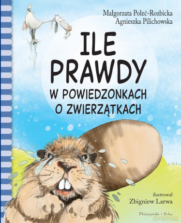 Ile prawdy w powiedzonkach o zwierzątkach - Małgorzata Połeć-Rozbicka (twarda) [KSIĄŻKA]