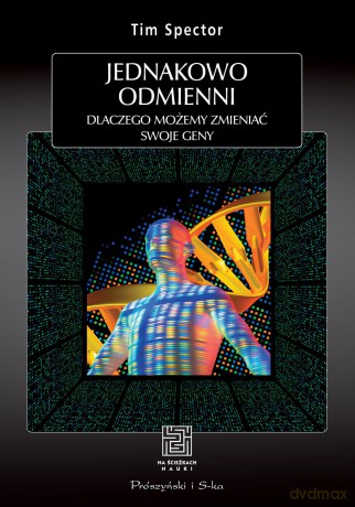 Jednakowo odmienieni. Dlaczego możemy zmieniać swoje geny - Tim Spector [KSIĄŻKA]