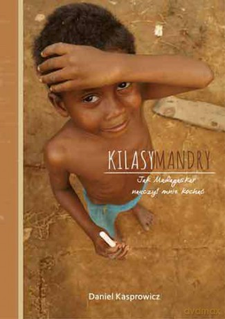 Kilasymandry. Jak Madagaskar nauczył mnie kochać - Daniel Kasprowicz [KSIĄŻKA]