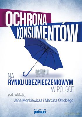 Ochrona konsumentów na rynku ubezpieczeniowym w Polsce - Jan Monkiewicz, Marcin Orlicki [KSIĄŻKA]