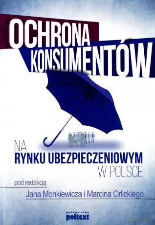 Ochrona konsumentów na rynku ubezpieczeniowym w Polsce - Jan Monkiewicz, Marcin Orlicki [KSIĄŻKA]