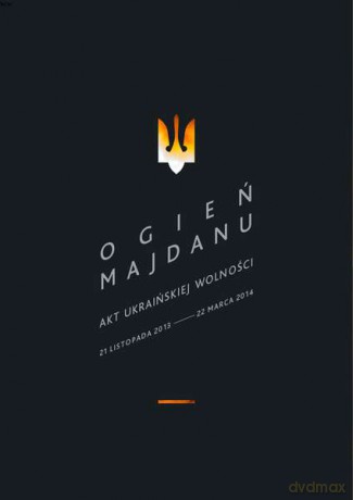 Ogień majdanu. Akt ukraińskiej wolności 21 listopada 2013 - 22 lutego 2014 [KSIĄŻKA]