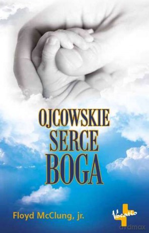 Ojcowskie serce Boga - Floyd Mcclung [KSIĄŻKA]