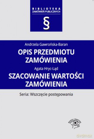 Opis przedmiotu zamówienia, szacowanie wartości zamówienia - Andrzela Gawrońska-Baran, Agata Hryc-Ląd [KSIĄŻKA]