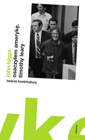 Osaczyłem Amerykę. Timothy Leary - John Higgs [KSIĄŻKA]