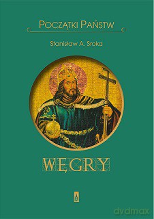 Początki państw. Węgry - Stanisław Sroka [KSIĄŻKA]