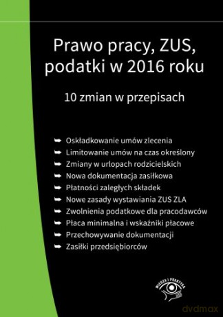 Prawo pracy, ZUS, podatki w 2016 roku 10 zmian w przepisach [KSIĄŻKA]