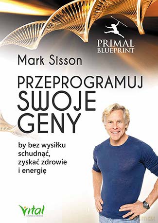Przeprogramuj swoje geny by bez wysiłku schudnąć, zyskać zdrowie i energię - Mark Sisson [KSIĄŻKA]