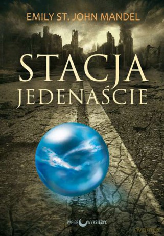 Stacja jedenaście - Emily St. John Mandel [KSIĄŻKA]