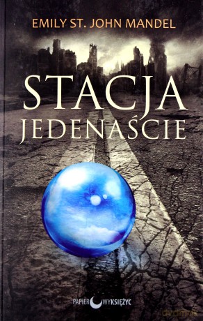 Stacja jedenaście - Emily St. John Mandel [KSIĄŻKA]