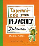Tajemnicze przygody Kubusia - Maciej Orłoś (twarda) [KSIĄŻKA]