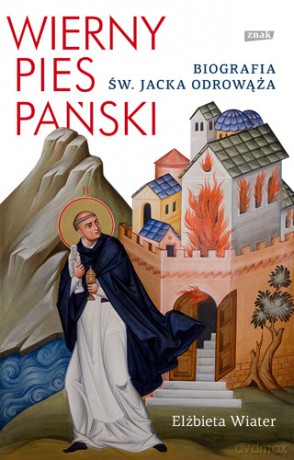 Wierny pies Pański. Biografia św Jacka Odrowąża - Elżbieta Wiater (twarda) [KSIĄŻKA]