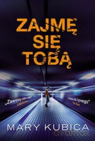 Zajmę się Tobą - Mary Kubica [KSIĄŻKA]