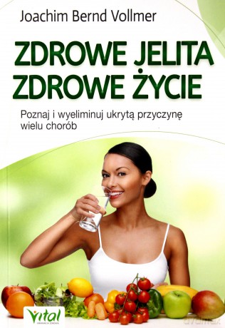 Zdrowe jelita, zdrowe życie. Poznaj i wyeliminuj ukrytą przyczynę wielu chorób - Joachim Bernd Vollmer [KSIĄŻKA]