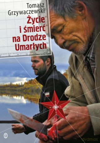 Życie i śmierć na drodze umarłych - Tomasz Grzywaczewski [KSIĄŻKA]