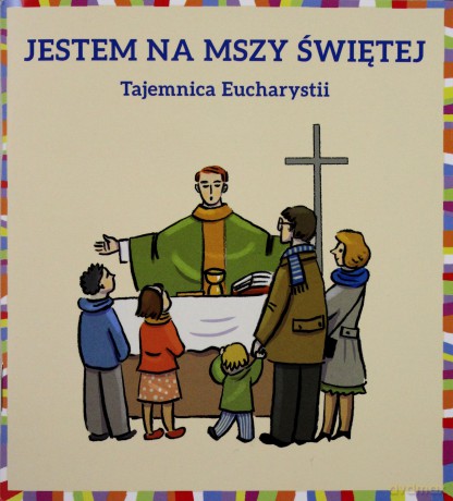 Jestem na Mszy Świętej - Małgorzata Dudek [KSIĄŻKA]