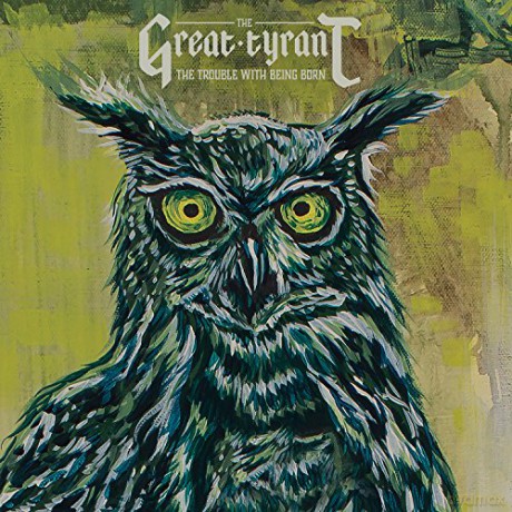 The Great Tyrant: The Trouble With Being Born [CD]