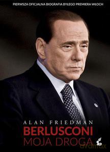 Berlusconi. Moja droga - Alan Friedman (twarda) [KSIĄŻKA]