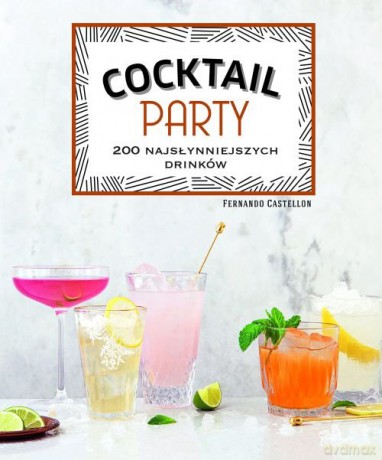 Coctail Party - 200 najsłynniejszych drinków (twarda) [KSIĄŻKA]