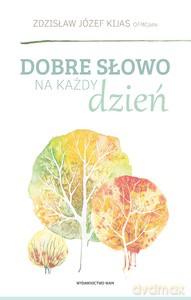 Dobre słowo na każdy dzień - Zdzisław Józef Kijas (twarda) [KSIĄŻKA]