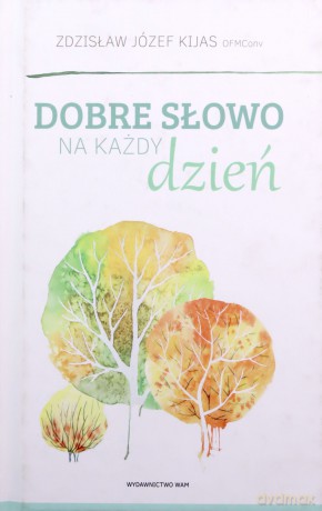 Dobre słowo na każdy dzień - Zdzisław Józef Kijas (twarda) [KSIĄŻKA]